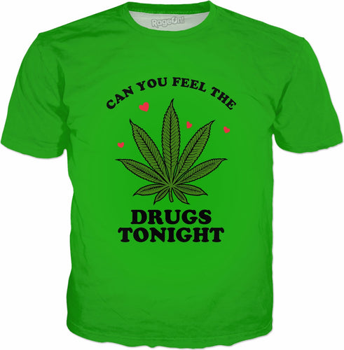 Can You Feel The Drugs Tonight T-Shirt - Funny Weed Joke - Store.ml